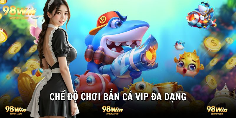 Game săn cá VIP đa dạng chế độ chơi khác nhau 