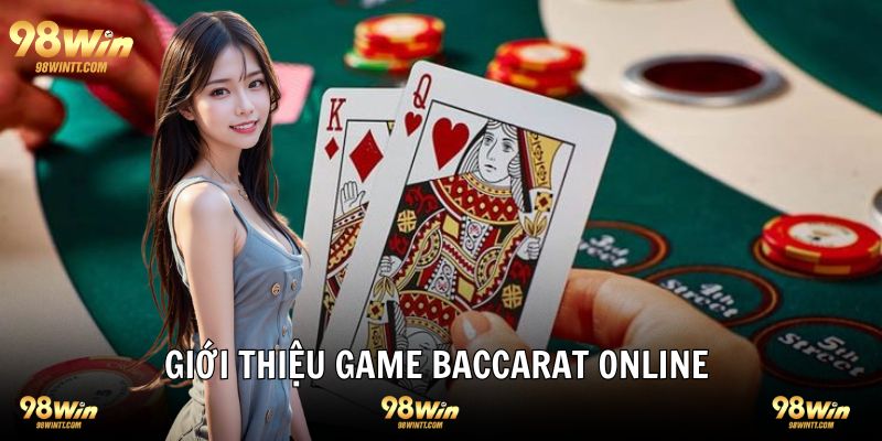 Baccarat online giới thiệu đôi điều về game bài 