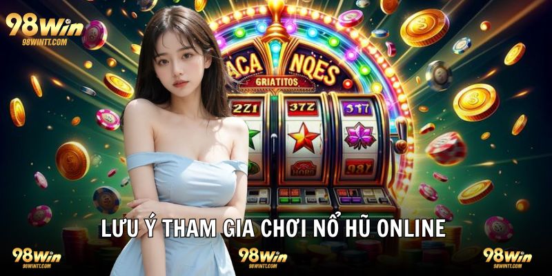 Lưu ý khi chơi slot game tại 98WIN 